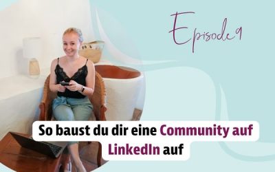 Episode 09 – So baust du dir eine Community auf LinkedIn auf