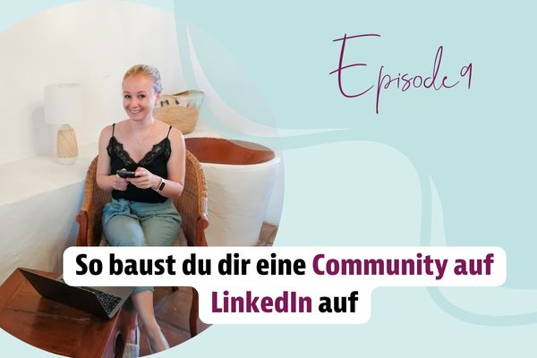 Episode 09 – So baust du dir eine Community auf LinkedIn auf