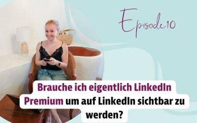 Episode 10 – Brauche ich eigentlich LinkedIn Premium um auf LinkedIn sichtbar zu werden?