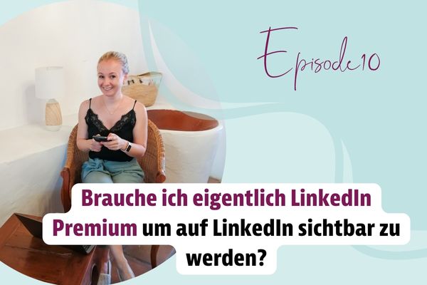 Episode 10 – Brauche ich eigentlich LinkedIn Premium um auf LinkedIn sichtbar zu werden?