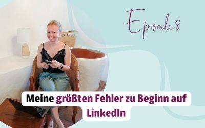 Episode 08 – Meine größten Fehler zu Beginn auf LinkedIn￼