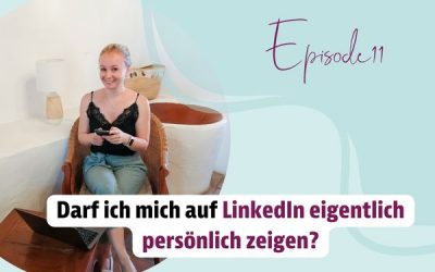 Episode 11 – Darf ich mich auf LinkedIn eigentlich persönlich zeigen?