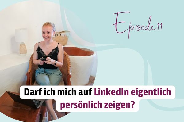 Episode 11 – Darf ich mich auf LinkedIn eigentlich persönlich zeigen?