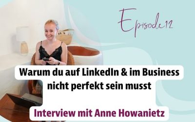 Episode 12 – Warum du auf LinkedIn & im Business nicht perfekt sein musst | Interview mit Anne Howanietz