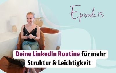 Episode 15 – Deine LinkedIn Routine für mehr Struktur & Leichtigkeit