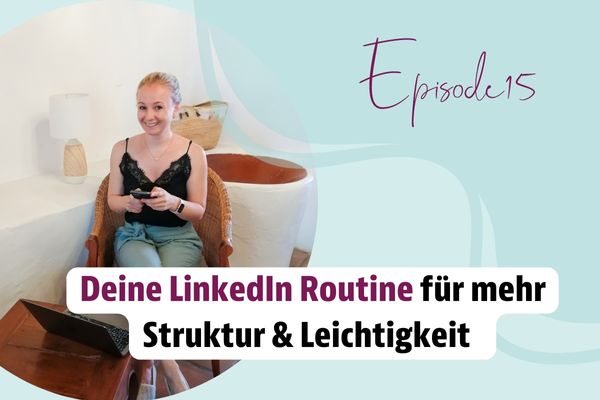 Episode 15 – Deine LinkedIn Routine für mehr Struktur & Leichtigkeit