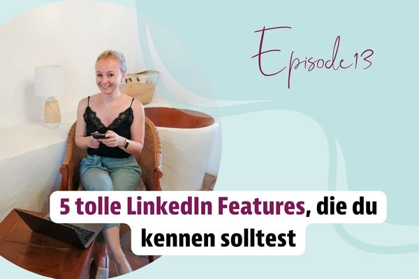 Episode 13 – 5 tolle LinkedIn Features, die du kennen solltest