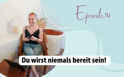 Episode 14 – Du wirst niemals bereit sein!