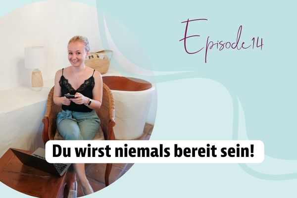 Episode 14 – Du wirst niemals bereit sein!