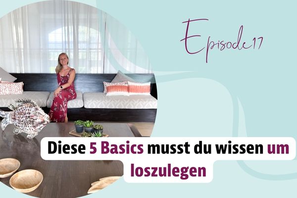 Episode 17 – Diese 5 Basics musst du wissen um loszulegen