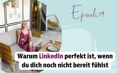 Episode 19 – Warum LinkedIn perfekt ist, wenn du dich noch nicht bereit fühlst