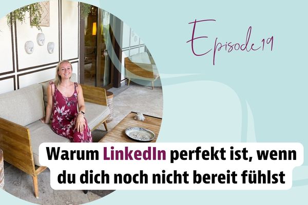 Episode 19 – Warum LinkedIn perfekt ist, wenn du dich noch nicht bereit fühlst