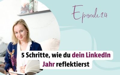 Episode 24 – 5 Schritte, wie du dein LinkedIn Jahr reflektierst