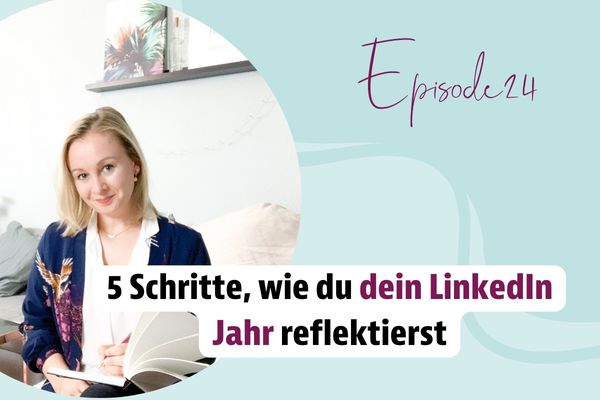 Episode 24 – 5 Schritte, wie du dein LinkedIn Jahr reflektierst