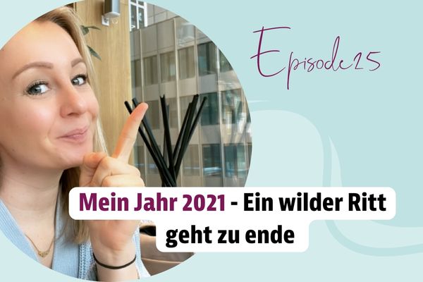 Episode 25 – Mein Jahr 2021 – Ein wilder Ritt geht zu ende