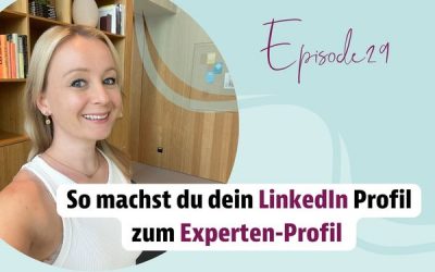 Episode29 – Wie du dein LinkedIn Profil zum Experten-profil machst