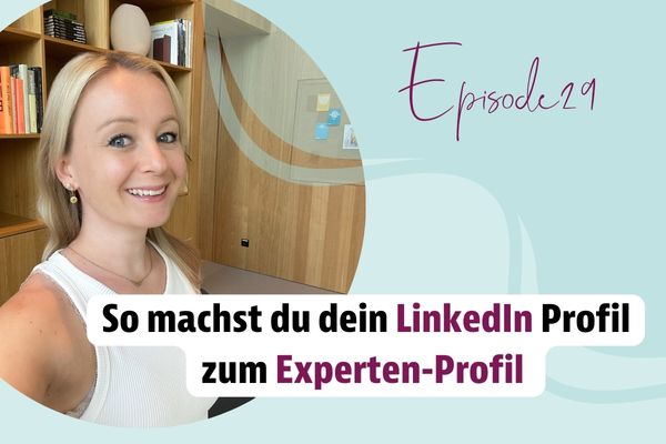 Episode29 – Wie du dein LinkedIn Profil zum Experten-profil machst