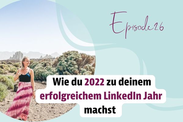 Episode 26 – 10 Learnings, die dir helfen 2022 zu deinem erfolgreichen LinkedIn Jahr zu machen