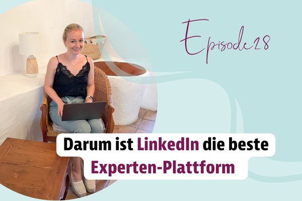 Episode 28 – Darum ist LinkedIn die beste Experten-Plattform