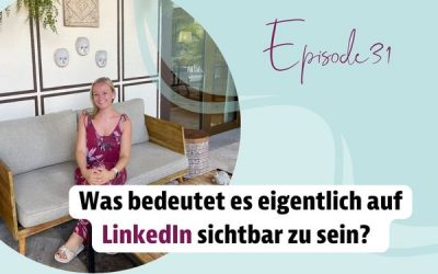 Episode 31 – Was bedeutet es eigentlich auf LinkedIn sichtbar zu sein