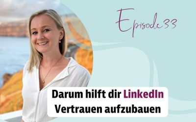 Episode 33 – Darum hilft dir LinkedIn Vertrauen aufzubauen