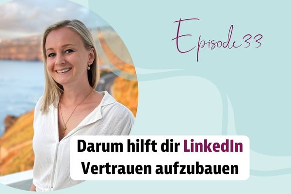 Episode 33 – Darum hilft dir LinkedIn Vertrauen aufzubauen