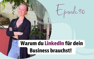 Episode 30 – Warum du LinkedIn für dein Business brauchst!