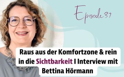 Episode 37 – Raus aus der Komfortzone & rein in die Sichtbarkeit | Interview mit Bettina Hörmann