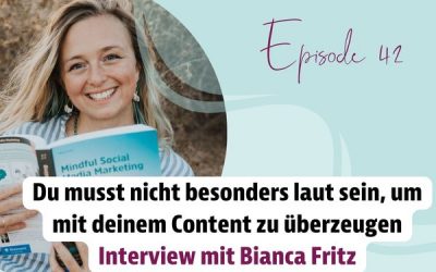 Episode 42 – Du musst nicht besonders laut sein, um mit deinem Content zu überzeugen | Interview mit Bianca Fritz