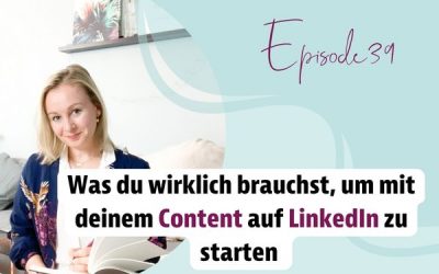 Episode 39 – Was du wirklich brauchst, um mit deinem Content auf LinkedIn zu starten￼