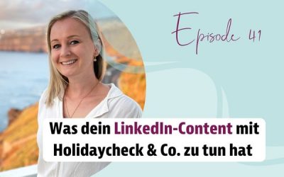 Episode 41 – Was dein LinkedIn-Content mit Holidaycheck & Co. zu tun hat