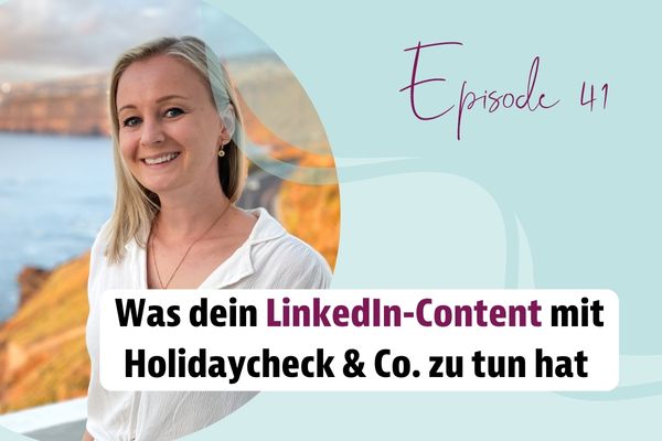 Episode 41 – Was dein LinkedIn-Content mit Holidaycheck & Co. zu tun hat