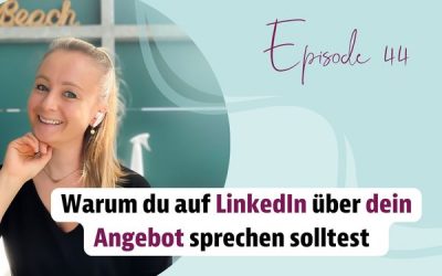 Episode 44 – Warum du auf LinkedIn über dein Angebot sprechen solltest