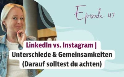 Episode 47 – LinkedIn vs. Instagram – Unterschiede & Gemeinsamkeiten (Darauf solltest du achten)