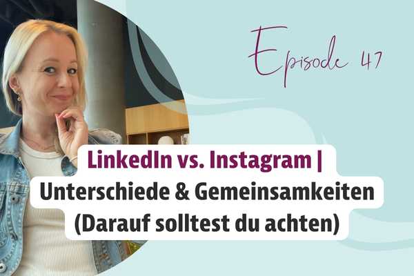 Episode 47 – LinkedIn vs. Instagram – Unterschiede & Gemeinsamkeiten (Darauf solltest du achten)