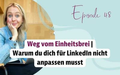 Episode 48 – Warum dich dich für LinkedIn nicht anpassen musst