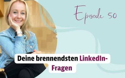 Episode 50 – Deine brennendsten LinkedIn-Fragen