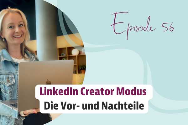 Episode 56 – LinkedIn Creator Modus | Die Vor- und Nachteile