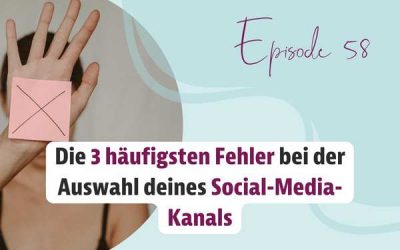 Episode 58 – Die 3 häufigsten Fehler bei der Auswahl deines Social-Media-Kanals