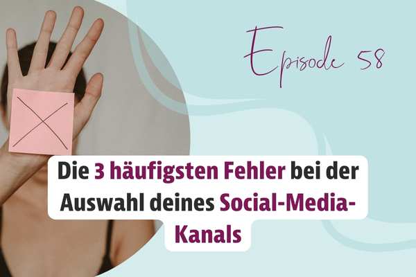 Episode 58 – Die 3 häufigsten Fehler bei der Auswahl deines Social-Media-Kanals