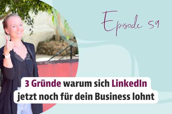 Episode 59 – 3 Gründe warum sich LinkedIn auch jetzt noch für dein Business lohnt