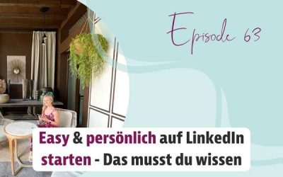 Episode 63 – Easy & persönlich auf LinkedIn starten | das musst du wissen