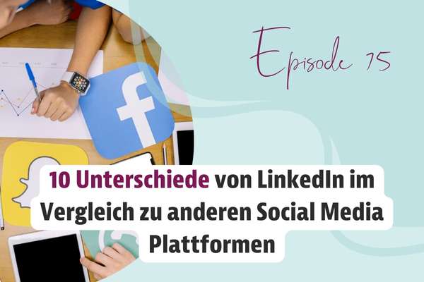 Episode 75 – 10 Unterschiede von LinkedIn im Vergleich zu anderen Social Media Plattformen