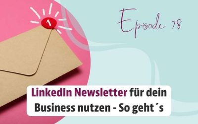 Episode 78 – LinkedIn Newsletter für dein Business nutzen – So geht´s