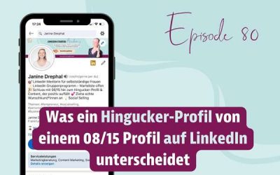 Episode 80 – Was ein Hingucker-Profil von einem 08/15 Profil auf LinkedIn unterscheidet