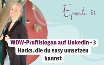 Episode 81 – WOW-Profilslogan auf LinkedIn – 3 Hacks, die du easy umsetzen kannst