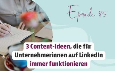 Episode 85 – 3 Content-Ideen, die auf LinkedIn immer funktionieren
