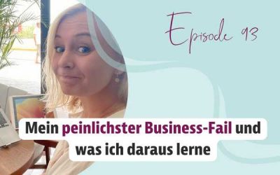 Episode 93 – Mein peinlichster Business-Fail und was ich daraus lerne