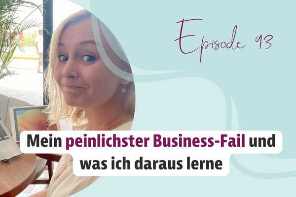 Episode 93 – Mein peinlichster Business-Fail und was ich daraus lerne
