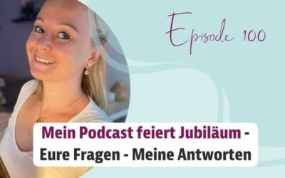 Episode 100 – Mein Podcast feiert Jubiläum – Eure Fragen – Meine Antworten